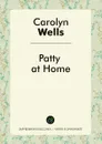 Patty at Home - Carolyn Wells