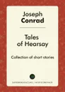 Tales of Hearsay. Collection of short stories - Joseph Conrad