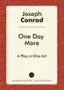 One Day More. A Play in One Act - Joseph Conrad