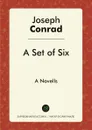 A Set of Six. A Novells - Joseph Conrad