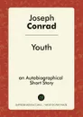 Youth. Autobiographical Short Story - Joseph Conrad
