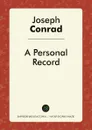 A Personal Record - Joseph Conrad