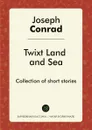 Twixt Land and Sea. Collection of short stories - Joseph Conrad