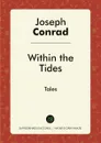 Within the Tides. Tales - Joseph Conrad