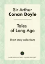 Tales of Long Ago. Short story collections - Doyle Arthur Conan