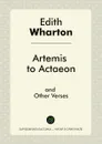 Artemis to Actaeon and Other Verses - Edith Wharton