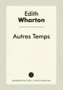 Autres Temps - Edith Wharton