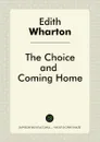 The Choice, and Coming Home - Edith Wharton