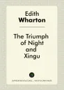 The Triumph of Night, and Xingu - Edith Wharton