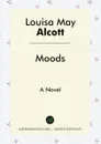 Moods. A Novel - Louisa May Alcott