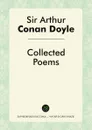 Collected Poems by Sir Arthur Conan Doyle - Doyle Arthur Conan