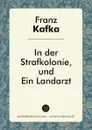 In der Strafkolonie und Ein Landarzt - Franz Kafka