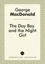 The Day Boy and the Night Girl - George MacDonald