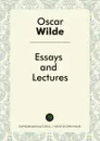 Oscar Wilde's Essays and Lectures - Oscar Wilde