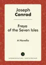 Freya of the Seven Isles. A Novella - Joseph Conrad