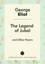 The Legend of Jubal and Other Poems - George Eliot