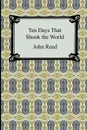 Ten Days That Shook the World - John Reed