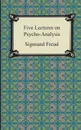 Five Lectures on Psycho-Analysis - Sigmund Freud, G. Stanley Hall