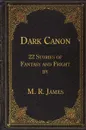 Dark Canon. 22 Stories of Fantasy and Fright by M. R. James - Montague Rhodes James