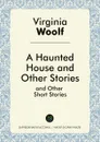 A Haunted House and Other Stories - Virginia Woolf