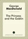 The Princess and The Goblin - George MacDonald