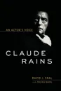 Claude Rains. An Actor's Voice - David J. Skal, Jessica Rains