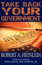 Take Back Your Government - Robert A. Heinlein