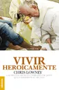 Vivir Heroicamente - Chris Lowney