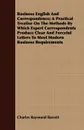 Business English And Correspondence; A Practical Treatise On The Methods By Which Expert Correspondents Produce Clear And Forceful Letters To Meet Modern Business Requirements - Charles Raymond Barrett