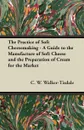 The Practice of Soft Cheesemaking - A Guide to the Manufacture of Soft Cheese and the Preparation of Cream for the Market - C. W. Walker-Tisdale