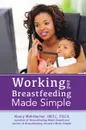 Working and Breastfeeding Made Simple - Nancy Mohrbacher