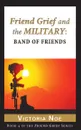 Friend Grief and the Military. Band of Friends - Victoria Noe