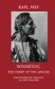 Winnetou, the Chief of the Apache. The Full Winnetou Trilogy in one Volume - Karl May, Thomas A Mary