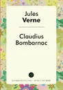 Claudius Bombarnac - Jules Verne