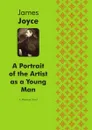 A Portrait of the Artist as a Young Man. A Modernist Novel - Джеймс Джойс