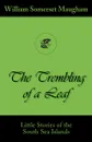 The Trembling of a Leaf (Little Stories of the South Sea Islands) - William Somerset Maugham