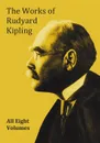 The Works of Rudyard Kipling - 8 Volumes from the Complete Works in One Edition - Rudyard Kipling