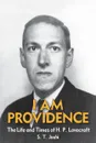 I Am Providence. The Life and Times of H. P. Lovecraft, Volume 2 - S. T. Joshi