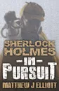 Sherlock Holmes in Pursuit - Matthew J. Elliott