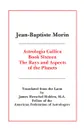 Astrologia Gallica Book 16 - Jean Baptiste Morin, James Herschel Holden