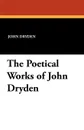The Poetical Works of John Dryden - John Dryden