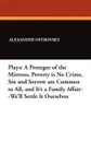 Plays. A Protegee of the Mistress, Poverty is No Crime, Sin and Sorrow are Common to All, and It's a Family Affair--We'll Settle It Ourselves - Alexander Ostrovsky