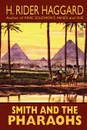 Smith and the Pharaohs and Other Tales - H. Rider Haggard