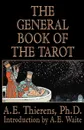 The General Book of the Tarot - PH. D. A. E. Thierens