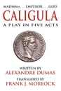 Caligula. A Play in Five Acts - Александр Дюма, Frank J. Morlock