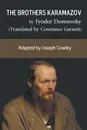 The Brothers Karamazov by Fyodor Dostoevsky (Translated by Constance Garnett). Adapted by Joseph Cowley - Joseph Cowley