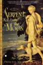 The Serpent and the Moon. Two Rivals for the Love of a Renaissance King - Her Royal High Princess Michael of Kent, Michael Of Kent Princess, Princess Michael of Kent