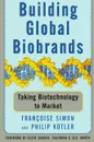 Building Global Biobrands. Taking Biotechnology to Market - Francoise Simon, Philip Kotler