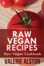 Raw Vegan Recipes. Raw Vegan Cookbook - Alston Valerie