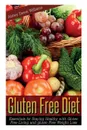 Gluten Free Diet. Essentials for Staying Healthy with Gluten Free Living and Gluten Free Weight Loss - Williams Abbey Dawn